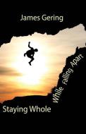 Staying Whole While Falling Apart di James Gering edito da Interactive Publications