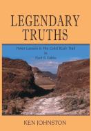 LEGENDARY TRUTHS di Ken Johnston edito da Pronghorn Press