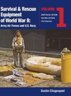 Survival & Rescue Equipment of World War II-Army Air Forces and U.S. Navy Vol.1 di Dustin Clingenpeel edito da BOOKBABY