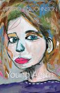 Young Again di Gretchen Johnson edito da Golden Antelope Press