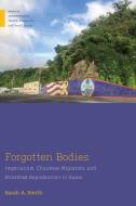 Forgotten Bodies: Imperialism, Chuukese Migration, and Stratified Reproduction in Guam di Sarah A. Smith edito da RUTGERS UNIV PR