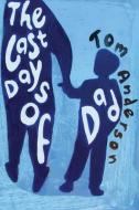 The Last Days Of Dad di Tom Anderson edito da Tombuktu Books