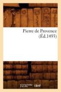 Pierre de Provence (Éd.1493) di Sans Auteur edito da Hachette Livre - Bnf