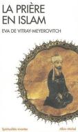 Priere En Islam (La) di Eva Vitray-Meyerovitch edito da ALBIN MICHEL