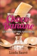 Choco-Banane: Le Plus Sexy Des Classiques di Linda Sauve edito da Linda Sauve