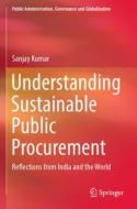 Understanding Sustainable Public Procurement di Sanjay Kumar edito da Springer International Publishing