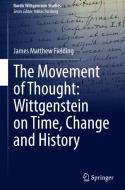 The Movement of Thought: Wittgenstein on Time, Change and History di James Matthew Fielding edito da Springer International Publishing