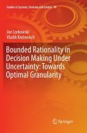 Bounded Rationality in Decision Making Under Uncertainty: Towards Optimal Granularity di Vladik Kreinovich, Joe Lorkowski edito da Springer International Publishing