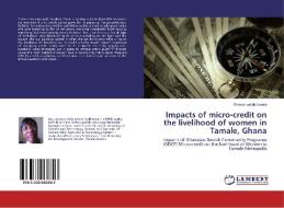 Impacts of micro-credit on the livelihood of women in Tamale, Ghana di Emmanuellah Lekete edito da LAP Lambert Academic Publishing