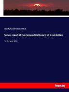 Annual report of the Aeronautical Society of Great Britain di Society Royal Aeronautical edito da hansebooks