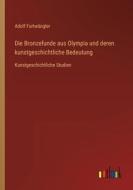 Die Bronzefunde aus Olympia und deren kunstgeschichtliche Bedeutung di Adolf Furtwängler edito da Outlook Verlag
