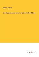 Die Blasenbandwürmer und ihre Entwicklung di Rudolf Leuckart edito da Anatiposi Verlag