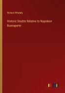 Historic Doubts Relative to Napoleon Buonaparte di Richard Whately edito da Outlook Verlag