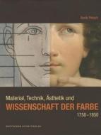 Material, Technik, Ästhetik und Wissenschaft der Farbe 1750-1850 di Annik Pietsch edito da Deutscher Kunstverlag