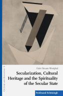 Secularization, Cultural Heritage and the Spirituality of the Secular State di Euler Renato Westphal edito da Schoeningh Ferdinand GmbH