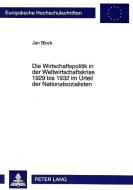 Die Wirtschaftspolitik in der Weltwirtschaftskrise 1929 bis 1932 im Urteil der Nationalsozialisten di Jan Block edito da Lang, Peter GmbH