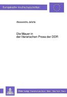Die Mauer in der literarischen Prosa der DDR di Alessandra Jaforte edito da Lang, Peter GmbH
