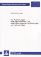 Die Auswirkungen leistungshindernder und leistungserschwerender Umstände auf Lieferverträge di Maren Mönchmeyer edito da Lang, Peter GmbH