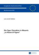 Die Figur Cherubino in Mozarts «Le Nozze di Figaro» di Lara Babbar edito da Lang, Peter GmbH