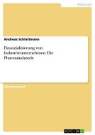 Finanzialisierung von Industrieunternehmen: Die Pharmaindustrie di Andreas Schlattmann edito da GRIN Verlag