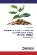 Chitetezo Mbaula cookstove value chain in Dedza District, Malawi di Nkululeko Mpofu edito da LAP Lambert Academic Publishing