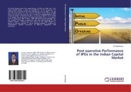 Post operative Performance of IPOs in the Indian Capital Market di P. Karthikeyan edito da LAP Lambert Academic Publishing