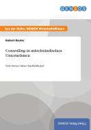 Controlling in mittelständischen Unternehmen di Robert Reuter edito da GBI-Genios Verlag