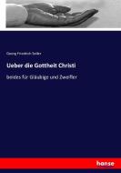 Ueber die Gottheit Christi di Georg Friedrich Seiler edito da hansebooks