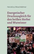 Energetischer Druckausgleich für den heißen Herbst und den Wutwinter di Herold Zu Moschdehner edito da Books on Demand