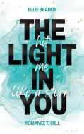 THE LIGHT IN YOU - Hit Me Like A Storm di Ellie Bradon edito da Books on Demand