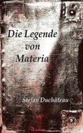 Die Legende Von Materia di Stefan Duchateau edito da Books On Demand