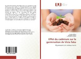 Effet du cadmium sur la germination de Vicia faba di Sondès Rahoui, Abdelilah Chaoui, Ezzeddine El Ferjani edito da Editions universitaires europeennes EUE