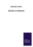 Gaukler im Altertum di Alexander Gaheis edito da TP Verone Publishing