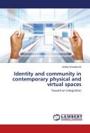 Identity and community in contemporary physical and virtual spaces di Ashley Woodworth edito da LAP Lambert Academic Publishing