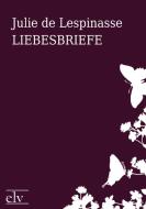 Liebesbriefe di Julie de Lespinasse edito da Europäischer Literaturverlag