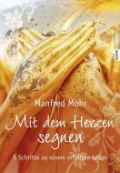Mit dem Herzen segnen di Manfred Mohr edito da Koha-Verlag GmbH