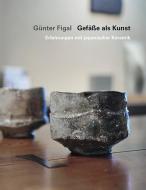 Günter Figal - Gefäße als Kunst di Günter Figal edito da Modo Verlag GmbH