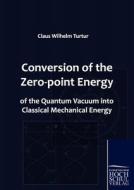 Conversion of the Zero-point Energy of the Quantum Vacuum into Classical Mechanical Energy di Claus Wilhelm Turtur edito da Europäischer Hochschulverlag