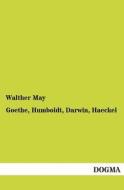 Goethe, Humboldt, Darwin, Haeckel di Walther May edito da DOGMA