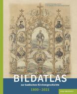 Bildatlas zur badischen Kirchengeschichte 1800-2021 edito da Regionalkultur Verlag Gmb
