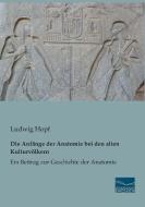 Die Anfänge der Anatomie bei den alten Kulturvölkern di Ludwig Hopf edito da Fachbuchverlag Dresden