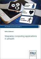 Wearable computing applications in eHealth di Heike Leutheuser edito da FAU University Press