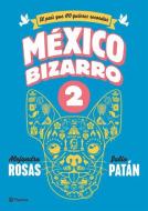 Mexico Bizarro 2 di Julio Patan, Alejandro Rosas edito da PLANETA PUB