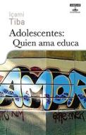 Adolescentes: Quien Ama Educa di Icami Tiba edito da Fontanar