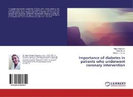 Importance Of Diabetes In Patients Who Underwent Coronary Intervention di Maja Stojanovic, Rade Babic, Violeta Iric-Cupic edito da Lap Lambert Academic Publishing