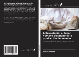 Antropotopía: el lugar humano del planeta: la producción del mundo di Carlos Santos edito da Ediciones Nuestro Conocimiento