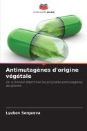 Antimutagènes d'origine végétale di Lyubov Sergeeva edito da Editions Notre Savoir