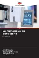 Le numérique en dentisterie di Amit Gupta, Gaurangi Lavania, Anuj Lavania edito da Editions Notre Savoir