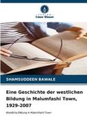 Eine Geschichte der westlichen Bildung in Malumfashi Town, 1929-2007 di Shamsuddeen Bawale edito da Verlag Unser Wissen