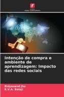 Intenção de compra e ambiente de aprendizagem: Impacto das redes sociais di Bidyanand Jha, K. V. A. Balaji edito da Edições Nosso Conhecimento